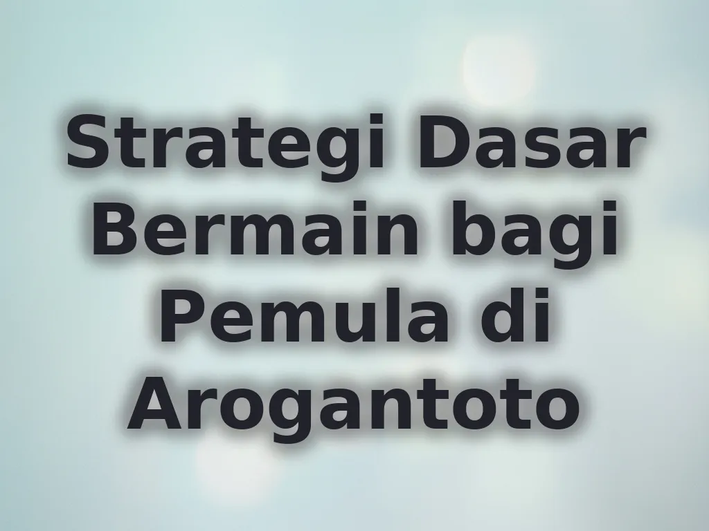 Strategi Dasar Bermain bagi Pemula di Arogantoto
